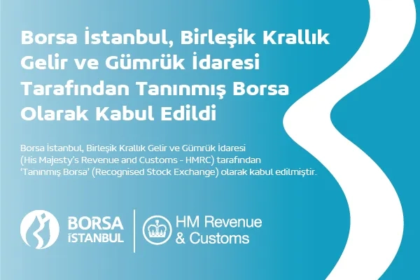 Borsa İstanbul Birleşik Krallık Gelir ve Gümrük İdaresi Tarafından Tanınmış Borsa Olarak Kabul Edildi
