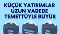 Küçük Yatırımlar